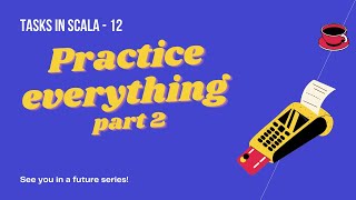 Tasks in Scala - 12 | The final practice :)