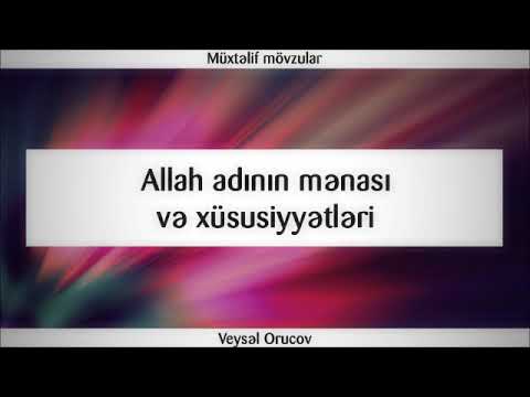 Allah adının mənası və xüsusiyyətləri || Veysəl Orucov [Veysel Orucov]