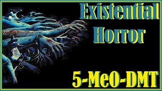 Existential Horror - A Terrifying 5-MeO-DMT Trip Report