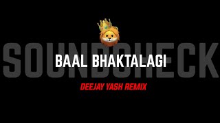 BAAL BHAKTALAGI - SOUNDCHEAK - DEEJAY YASH REMIX 🪽 - ORIGINAL UNIQUE SOUNDCHEAK - MARATHI DJ SONG 💥