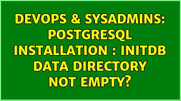DevOps & SysAdmins: postgresql installation : initdb data directory not empty? (4 Solutions!!)