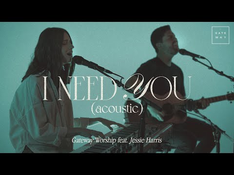 I Need You (Acoustic) | Feat. Jessie Harris \u0026 Matthew Harris | Gateway Worship
