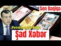 Pensiyalarla Bağlı Şad Xəbər Son Dəqiqə!