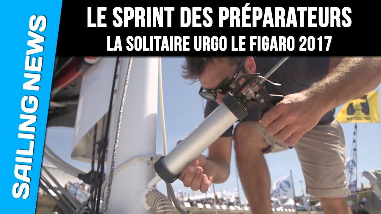 Le sprint des préparateurs - La Solitaire Urgo Le Figaro 2017