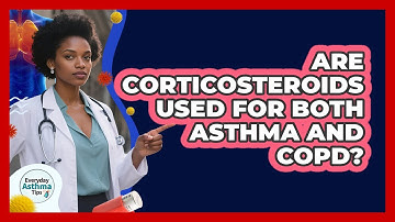 Are Corticosteroids Used For Both Asthma And COPD? - Everyday Asthma Tips