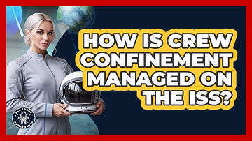 How Is Crew Confinement Managed On The ISS?