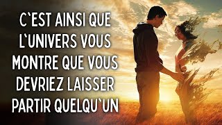 Voici comment l'univers te montre que tu dois laisser partir quelqu'un