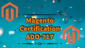 Magento Certification Exam 2023 : ado-717 & ado-719 & ado-716