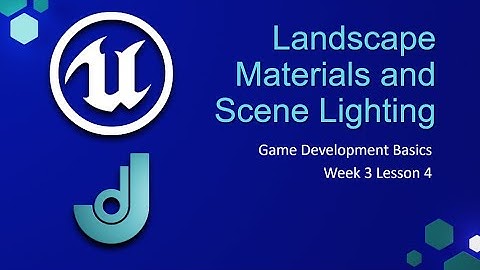 Landscape Materials and Scene Lighting [ Game Development Basics - Week 3: Lesson 4 ]