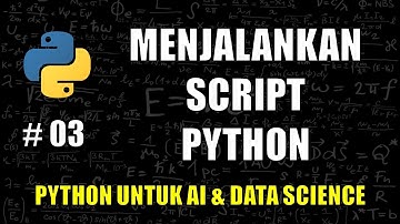 Menjalankan Script Python #03 - Belajar Python Untuk AI & Data Science