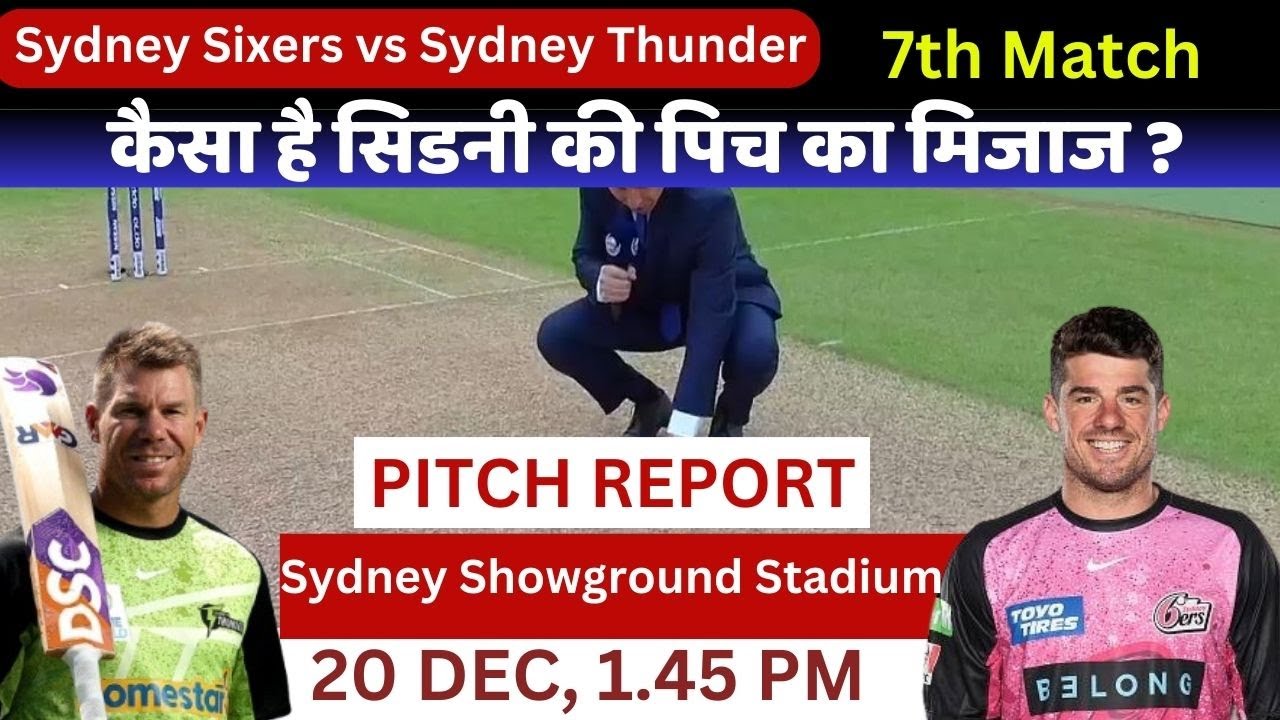 Sydney Thunder vs Sydney Sixers pitch Report /Sydney Showground Stadium Pitch Report /Sydney Pitch