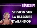 Blessure d'abandon : une séance EFT pour apaiser cette peur