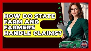 How Do State Farm And Farmers Handle Claims? - Auto Coverage Explained