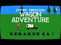 Regarde a   super amazing wagon adventure