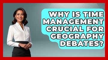 Why Is Time Management Crucial For Geography Debates? - The Student Atlas