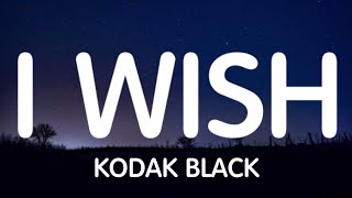 Kodak Black - I Wish (Lyrics) New Song