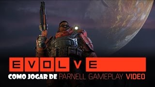 Evolve Stage 2 - TUTORIAL PARA PARNELL #12 (TUTORIAL E DICAS PT-BR 2016)