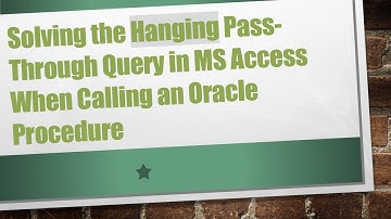 Solving the Hanging Pass-Through Query in MS Access When Calling an Oracle Procedure