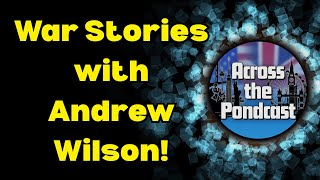 Episode 16: War Stories with Andrew Wilson!