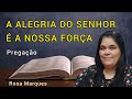 📌 A ALEGRIA DO SENHOR É A NOSSA FORÇA -Pregação -Rosa Marques