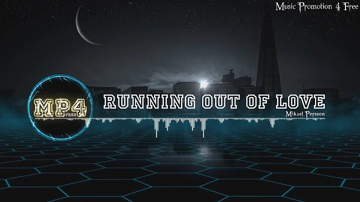 Running Out Of Love by Mikael Persson - [Electro M...