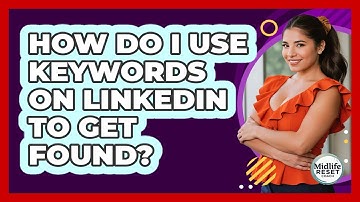 How Do I Use Keywords On LinkedIn To Get Found? - Midlife Reset Coach