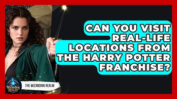 Can You Visit Real-Life Locations From the Harry Potter Franchise? - The Wizarding Realm