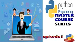 PYTHON PROGRAMMING COURSE MASTER SERIES - HOW TO LEARN PYTHON PROGRAMMING VERY FAST- EPISODE 1
