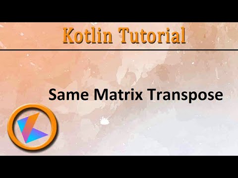 #155 Kotlin Tutorial | Same Matrix Transpose