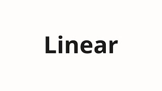 How to pronounce Linear