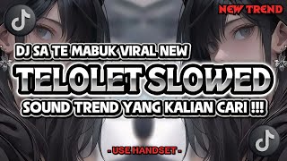 DJ SA TE MABUK X TELOLET SLOWED & REVERB VIRAL TIKTOK TERBARU - YANG KLIAN CARI !!! 