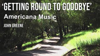 John Greene - Getting Round to Goodbye - Americana Music