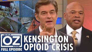 Dr. Oz Investigates Kensington Philadelphia's Opioid Crisis | Dr. Oz | S8 | Ep 129 | Full Episode