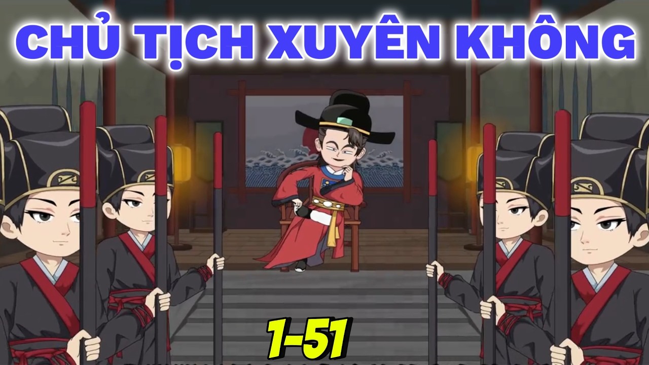 Chủ Tịch Xuyên Không Làm Huyện Lệnh Mở Sòng Bạc, Bán Vé Số, Bắt Hoàng Đế Xếp Hàng (TẬP 1-51)