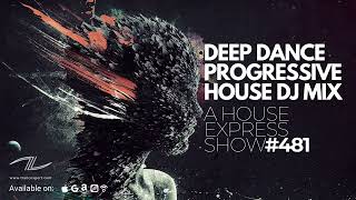 : Deep Dance Progressive House DJ Mix - A House Express Show #481