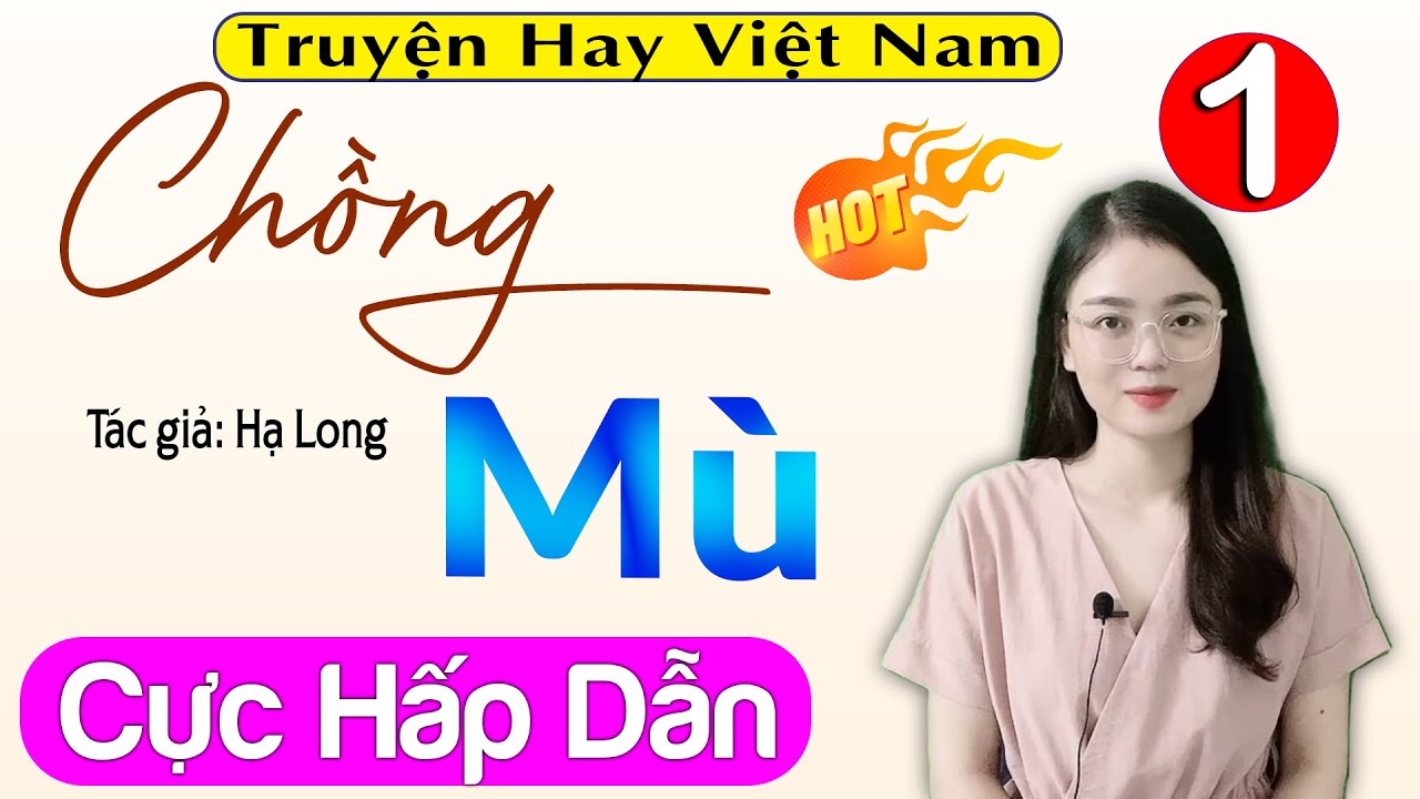 [Siêu Phẩm] Truyện Thực Tế Việt Nam - CHỒNG MÙ - Tập 1 - Nghe 5 Phút Đã Thấy Hứng Thú #mcthuhue