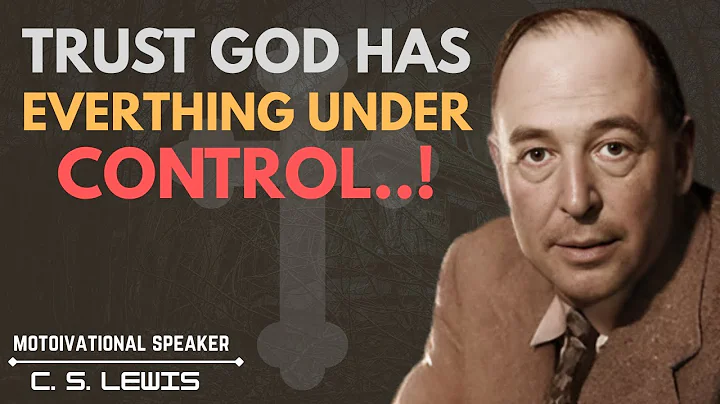 Trust God Has Everything Under Control | C.S. Lewis Powerful Christian Motivation