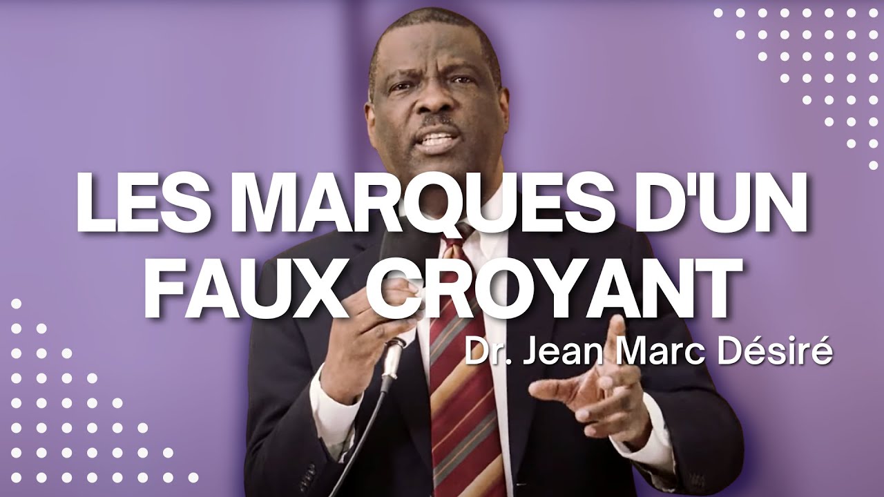 LES MARQUES D'UN FAUX CROYANT | Étude Biblique | Dr. Jean Marc Désiré