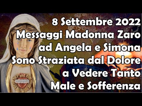 08/09/22 | Messaggi Madonna Zaro ad Angela e Simona: Straziata dal Dolore a Vedere Male e Sofferenza
