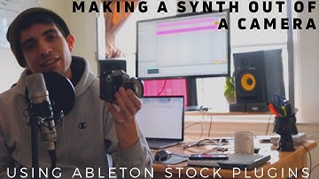 Making a Synth out of a Camera using Ableton Stock plug ins