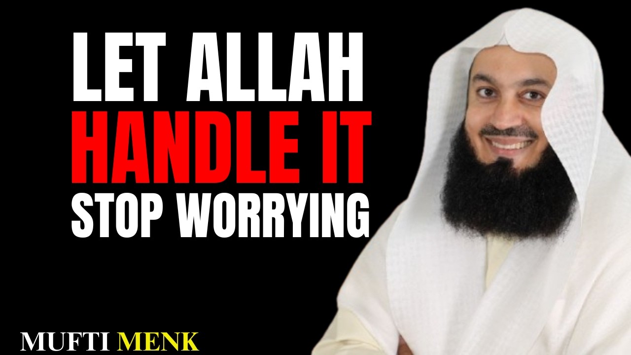 YOU'RE WORRYING TOO MUCH – Let Allah Take Control | Powerful Reminder by Mufti Menk