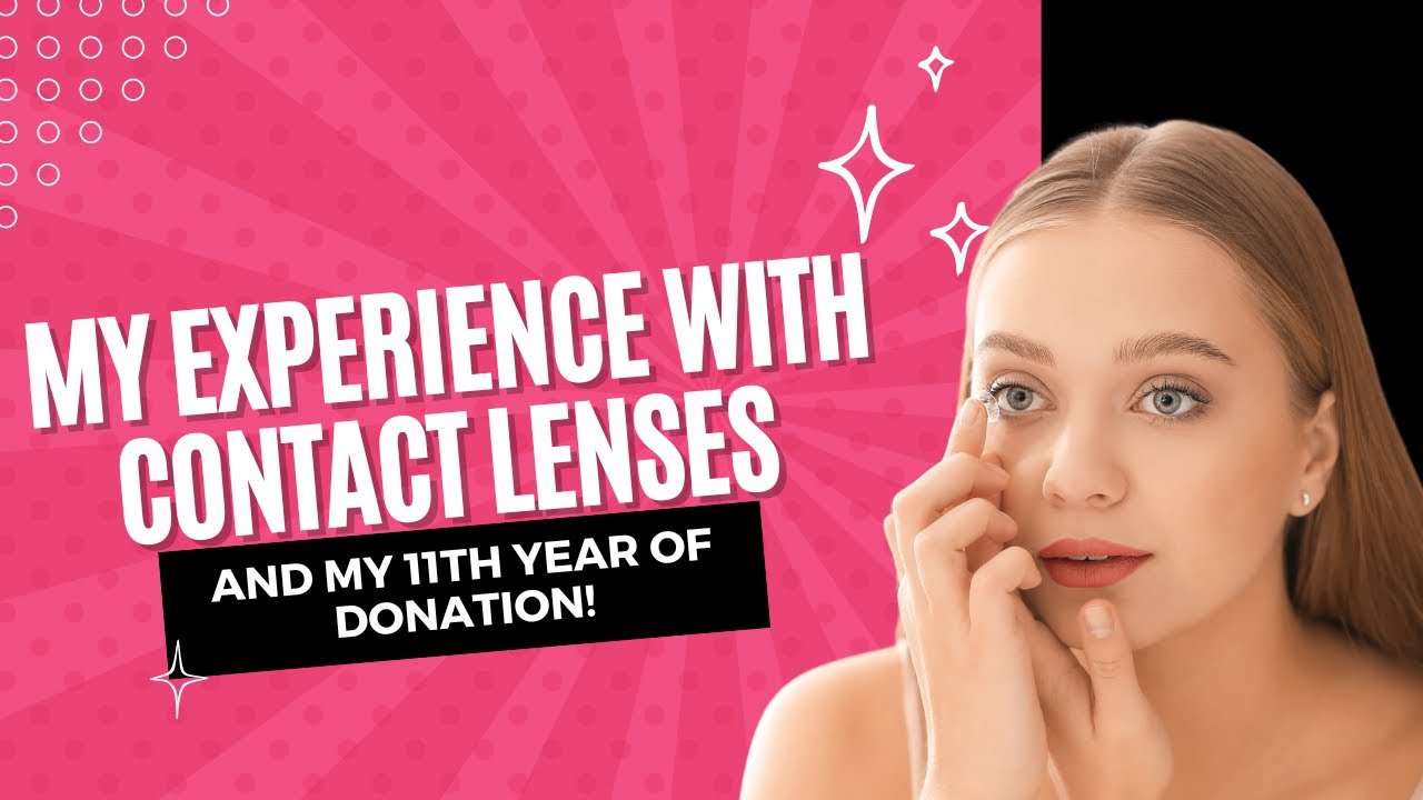 My Experience With Contact Lenses and My 11th year of Donation! YouTube