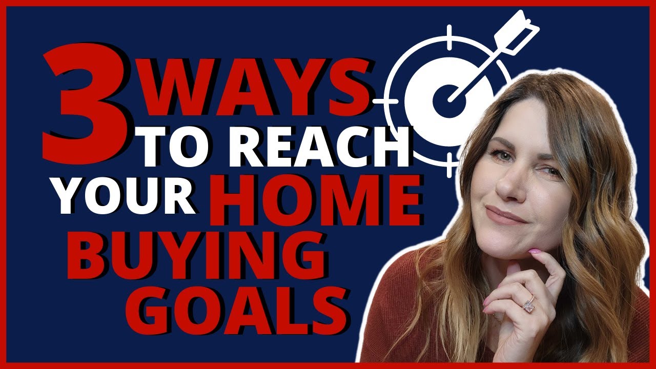  3 ways to reach home buying goals youtube
