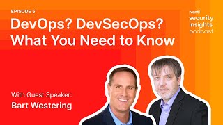 DevOps? DevSecOps? What You Need to Know With Guest Bart Westering | Security Insights Podcast: Ep.5