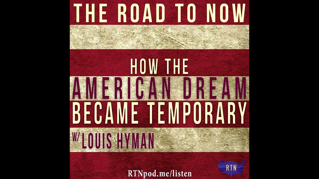 How the American Dream Became Temporary w/ Louis Hyman