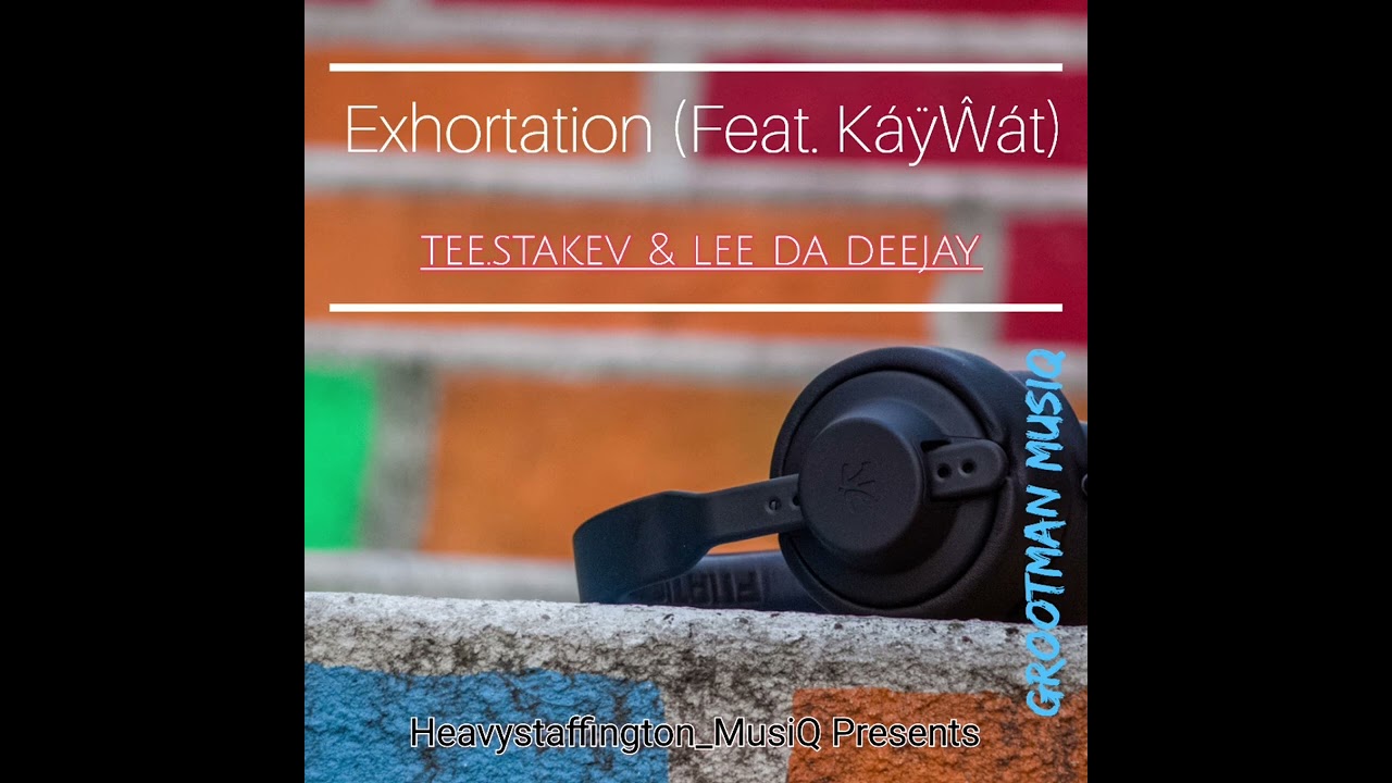 TEE.STAKEV & Lee Da Deejay - Exhortation (Feat. KayWat) (Full Track)