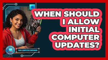When Should I Allow Initial Computer Updates?
