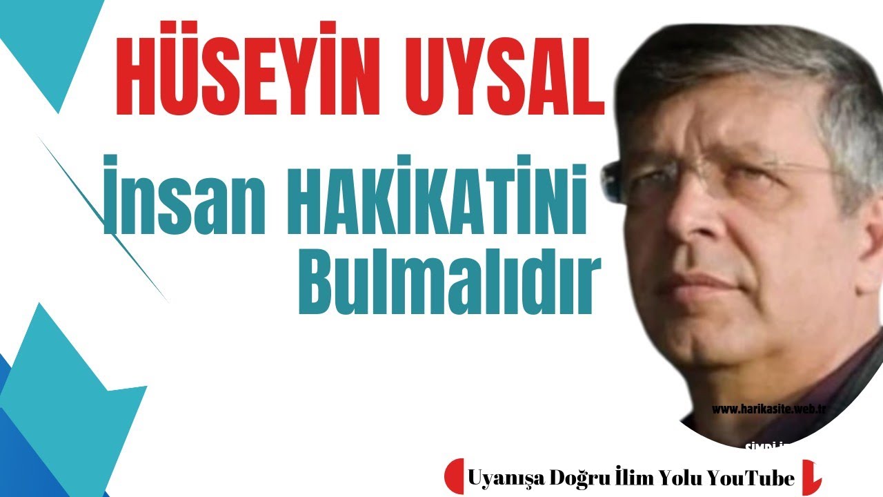 HÜSEYİN UYSAL / İnsan Hakikatini Bulmalıdır