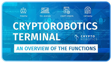 Cryptorobotics terminal an overview of the functions (ROBOTS, TECHNICAL ANALYSIS, SMART ORDERS).