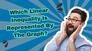 Which Linear Inequality Is Represented By The Graph